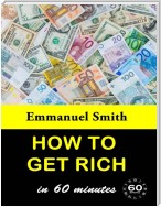 How To Get Rich In 60 Minutes