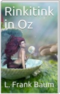 Rinkitink in Oz / Wherein Is Recorded the Perilous Quest of Prince Inga of Pingaree and King Rinkitink in the Magical Isles That Lie Beyond the Borderland of Oz