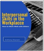 Interpersonal Skills In the Workplace: How to Work Well With Others