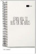 Learn How to Blog for Big Bucks