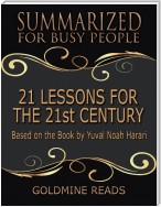 21 Lessons for the 21st Century - Summarized for Busy People: Based On the Book By Yuval Noah Harari