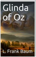 Glinda of Oz / In Which Are Related the Exciting Experiences of Princess Ozma of Oz, and Dorothy, in Their Hazardous Journey to the Home of the Flatheads, and to the Magic Isle of the Skeezers, and How They Were Rescued from Dire Peril by the Sorcery of G