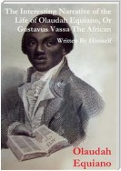 The Interesting Narrative of the Life of Olaudah Equiano, Or Gustavus Vassa, The African Written By Himself