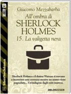 All'ombra di Sherlock Holmes - 15. La valigetta nera