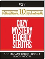 Perfect 10 Cozy Mystery Elderly Sleuths Plots #29-1 "MADAME LOUISE - BOOK 1 BLACK WIDOW"