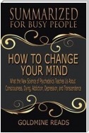 How to Change Your Mind - Summarized for Busy People