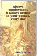Always employment & always money in your pocket, every day
