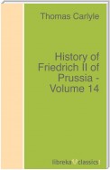 History of Friedrich II of Prussia - Volume 14