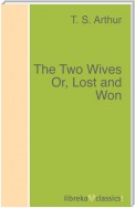 The Two Wives Or, Lost and Won