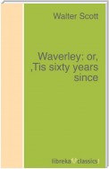 Waverley: or, 'Tis sixty years since