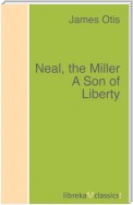 Neal, the Miller A Son of Liberty
