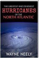 The Greatest and Deadliest Hurricanes of the North Atlantic