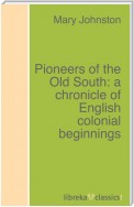 Pioneers of the Old South: a chronicle of English colonial beginnings
