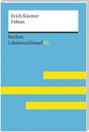 Fabian von Erich Kästner: Lektüreschlüssel mit Inhaltsangabe, Interpretation, Prüfungsaufgaben mit Lösungen, Lernglossar. (Reclam Lektüreschlüssel XL)
