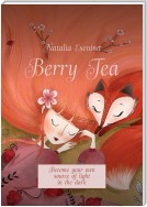 Berry Tea. Become your own source of light in the dark