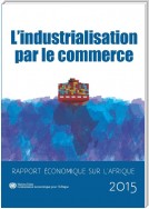 Economic Report on Africa 2015 - Industrializing Through Trade (French langauge)