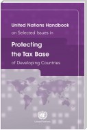 United Nations Handbook on Selected Issues in Protecting the Tax Base of Developing Countries