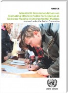 Maastricht Recommendations on Promoting Effective Public Participation in Decision-making in Environmental Matters prepared under the Aarhus Convention
