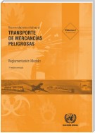 Recomendaciones relativas al Transporte de Mercancías Peligrosas: Reglamentación Modelo - Decimonovena edición revisada