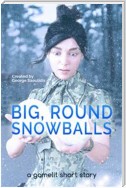 Big, Round Snowballs