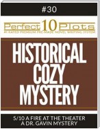 Perfect 10 Historical Cozy Mystery Plots #30-5 "A FIRE AT THE THEATER – A DR. GAVIN MYSTERY"