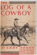 The Log of a Cowboy: A Narrative of the Old Trail Days