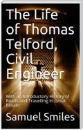 The Life of Thomas Telford, Civil Engineer / With an Introductory History of Roads and Travelling in Great Britain