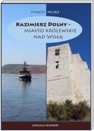 Kazimierz Dolny - miasto królewskie nad Wisłą