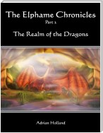 The Elphame Chronicles - Part 2 The Realm of the Dragons