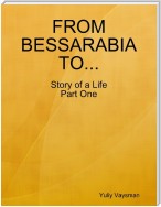 From Bessarabia to ... Story of a Life Part One