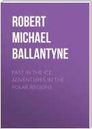 Fast in the Ice: Adventures in the Polar Regions