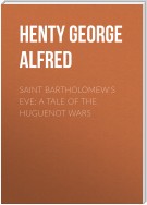 Saint Bartholomew's Eve: A Tale of the Huguenot Wars