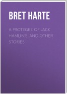 A Protegee of Jack Hamlin's, and Other Stories