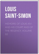 Memoirs of Louis XIV and His Court and of the Regency. Volume 02