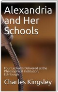 Alexandria and Her Schools / Four Lectures Delivered at the Philosophical Institution, Edinburgh