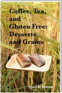 Coffee, Tea, and Gluten Free: Desserts and Grains