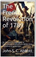 The French Revolution of 1789 / As Viewed in the Light of Republican Institutions