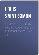 Memoirs of Louis XIV and His Court and of the Regency. Volume 04