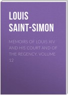 Memoirs of Louis XIV and His Court and of the Regency. Volume 12
