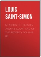 Memoirs of Louis XIV and His Court and of the Regency. Volume 08