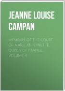 Memoirs of the Court of Marie Antoinette, Queen of France, Volume 4