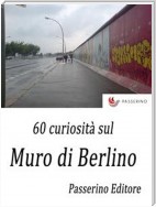 60 curiosità sul Muro di Berlino