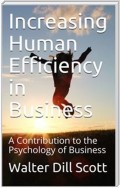 Increasing Human Efficiency in Business / A Contribution to the Psychology of Business