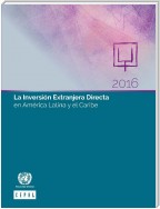 La Inversión Extranjera Directa en América Latina y el Caribe 2016