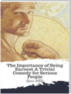The Importance of Being Earnest A Trivial Comedy for Serious People