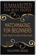 Matchmaking for Beginners - Summarized for Busy People