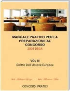 Manuale Pratico per la preparazione al concorso 2004 DSGA Vol. III Diritto Dell'Unione Europea