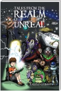 Tales from the Realm of the Unreal
