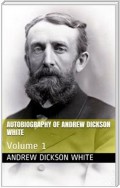 Autobiography of Andrew Dickson White — Volume 1