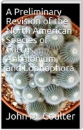 A Preliminary Revision of the North American Species of Cactus, Anhalonium, and Lophophora